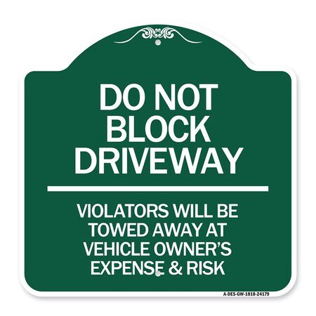 Signmission Do Not Block Driveway Violators Will Be Towed Away at Vehicle Owners Expense & Risk, GW-1818-24179 A-DES-GW-1818-24179